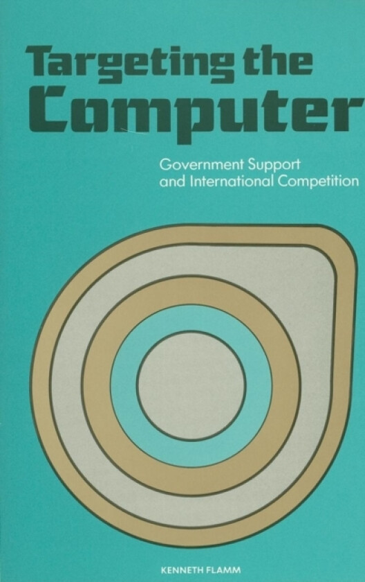 Targeting the Computer av Kenneth Flamm (Paperback)