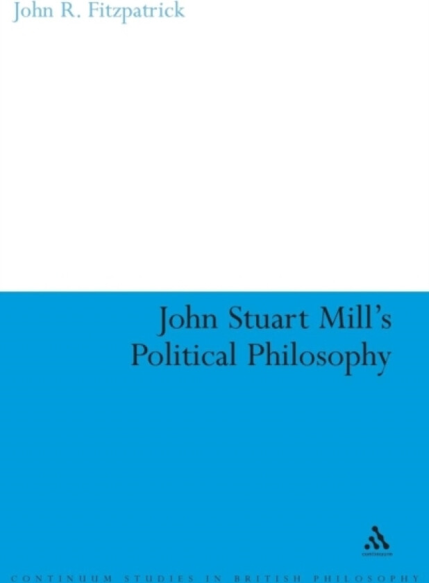 John Stuart Mill's Political Philosophy av John R. Fitzpatrick (Hardcover)