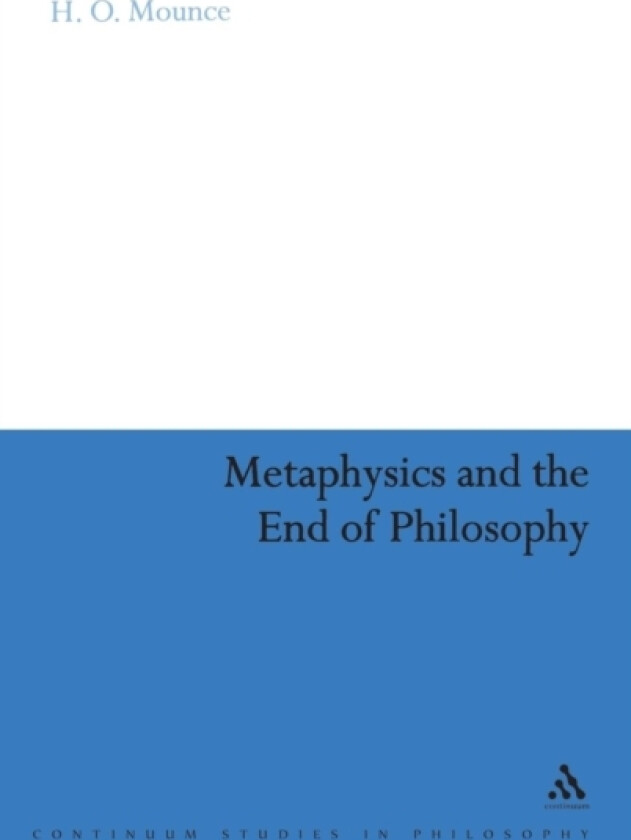 Metaphysics and the End of Philosophy av Dr H.O. Mounce (Hardcover)