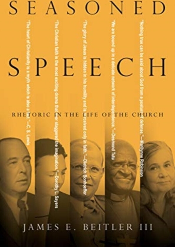 Seasoned Speech – Rhetoric in the Life of the Church av James E. Beitler Iii (Paperback)