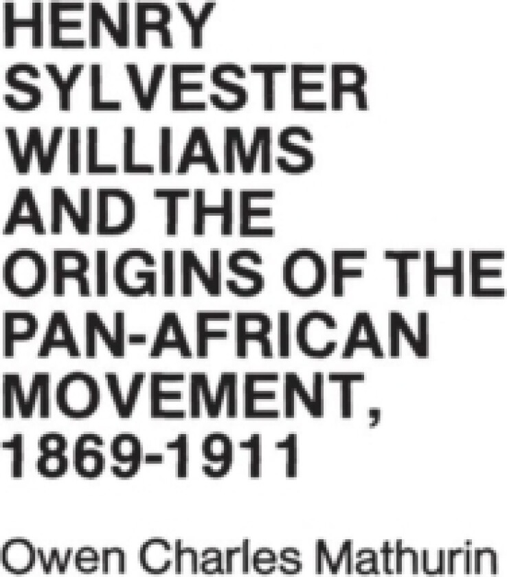 Henry Sylvester Williams and the Origins of the Pan-African Movement, 1869-1911 av Hollis Lynch, Owen Mathurin (Hardcover)