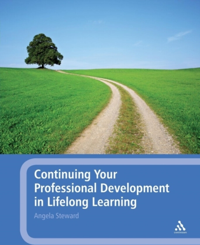 Continuing Your Professional Development in Lifelong Learning av Dr Angela Steward (Paperback)