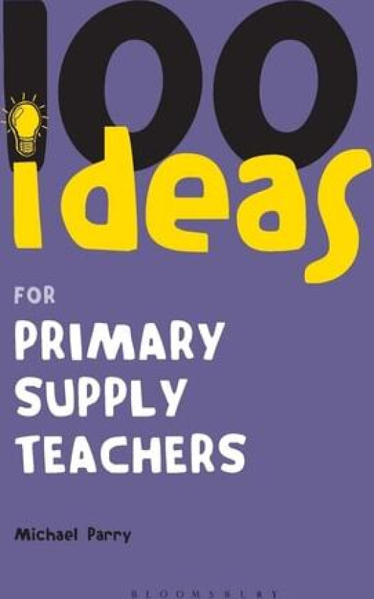 100 Ideas for Supply Teachers: Primary School Edition av Michael Parry (Paperback)
