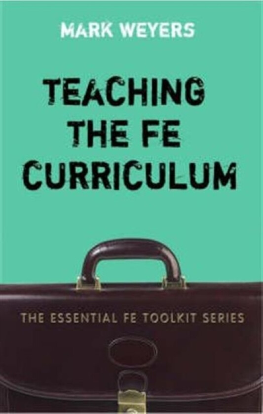 Teaching the FE Curriculum av Mark Weyers (Paperback)