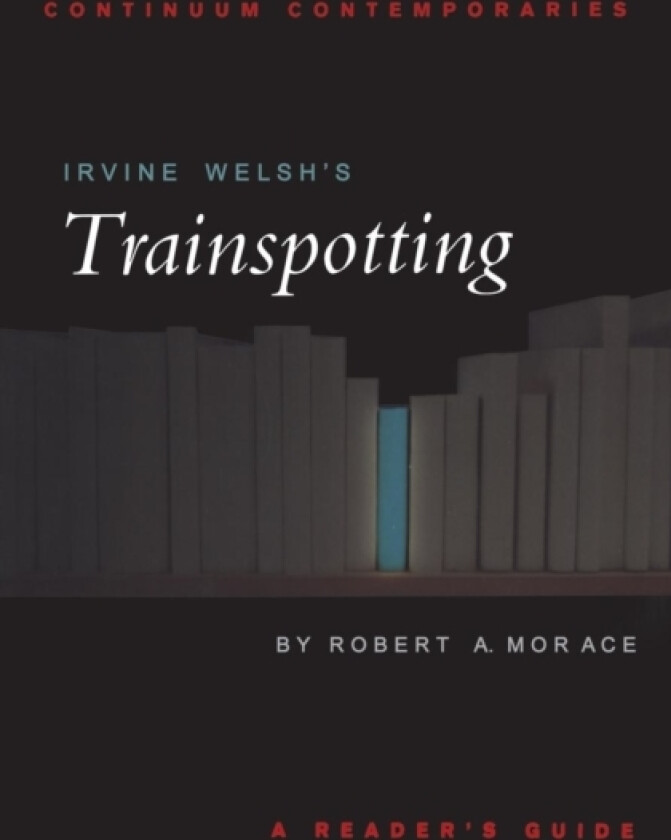 Irvine Welsh's Trainspotting av Robert Morace (Paperback)