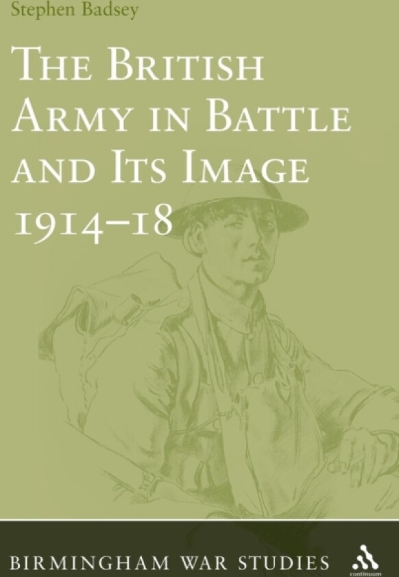 The British Army in Battle and Its Image 1914-18 av Dr Stephen Badsey (Hardcover)