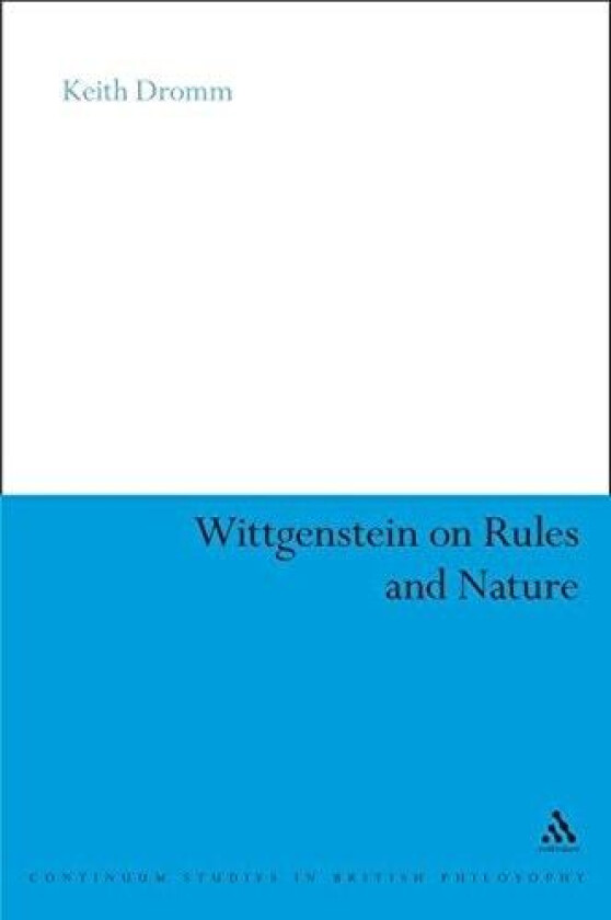 Wittgenstein on Rules and Nature av Dr Keith Dromm (Hardcover)