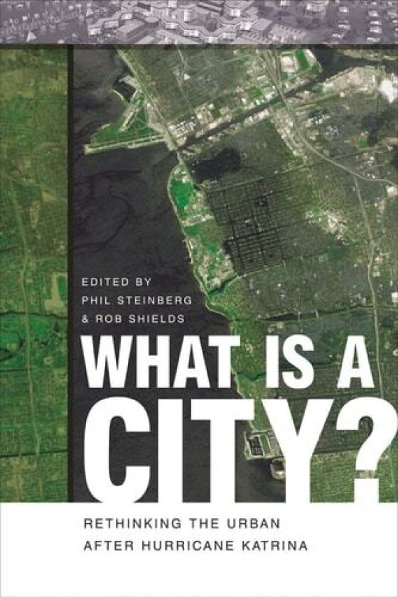What Is a City?: Rethinking the Urban after Hurricane Katrina av Phil Steinberg, Rob Shields (Paperback)