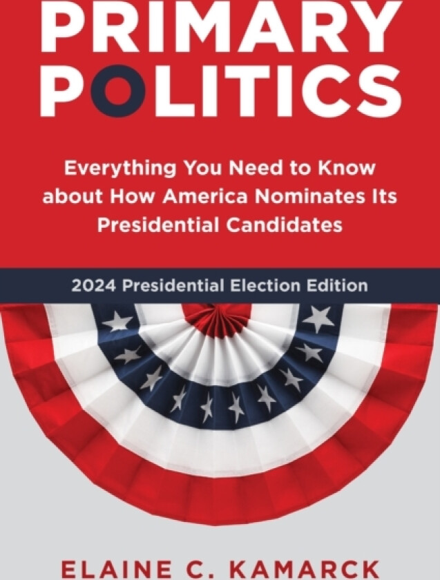 Primary Politics av Elaine C. Kamarck (Hardcover)