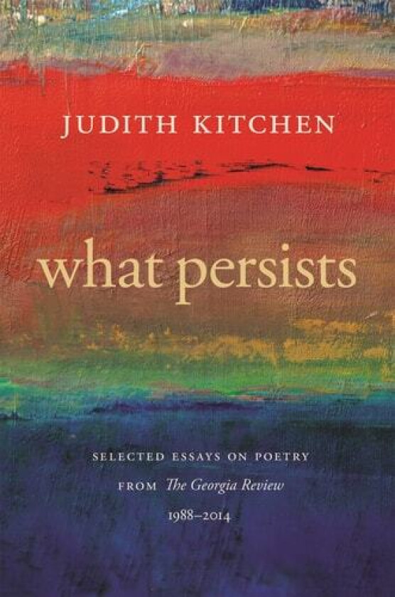 What Persists: Selected Essays on Poetry from The Georgia Review, 1988-2014 (Georgia Review Books Ser.) av Judith Kitchen (Paperback)