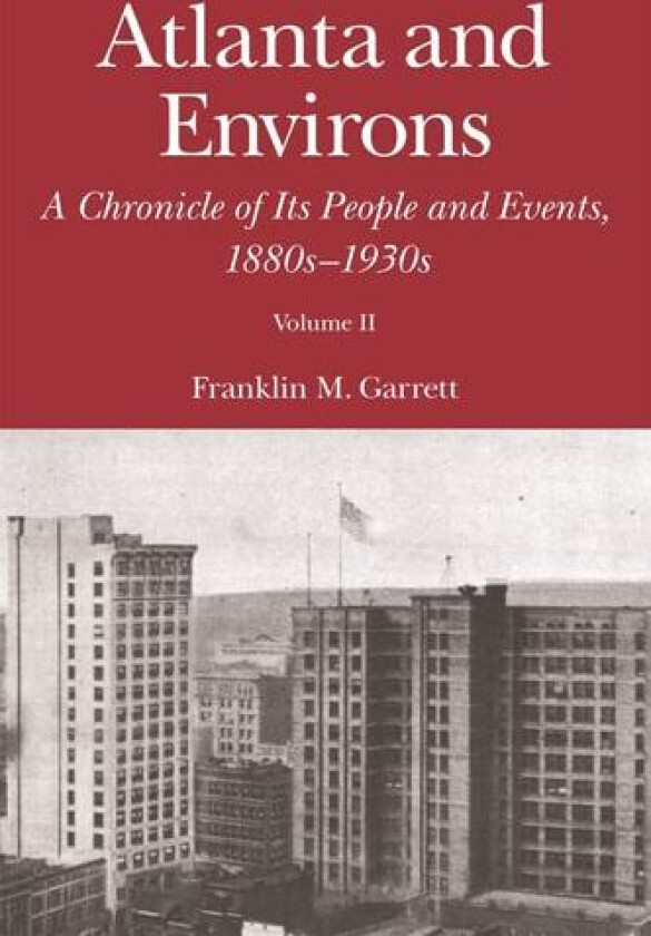 Atlanta and Environs: A Chronicle of Its People and Events, 1880s-1930s av Franklin M. Garrett (Paperback)