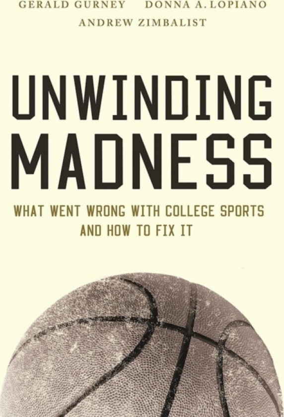 Unwinding Madness av Gerald S. Gurney, Donna A. Lopiano, Andrew Zimbalist (Paperback)