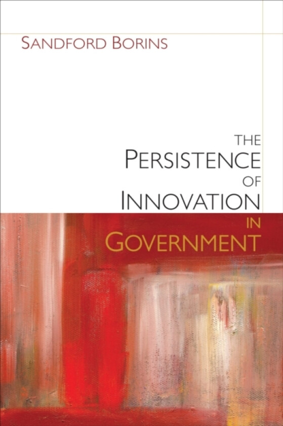 The Persistence of Innovation in Government av Sandford F. Borins (Paperback)