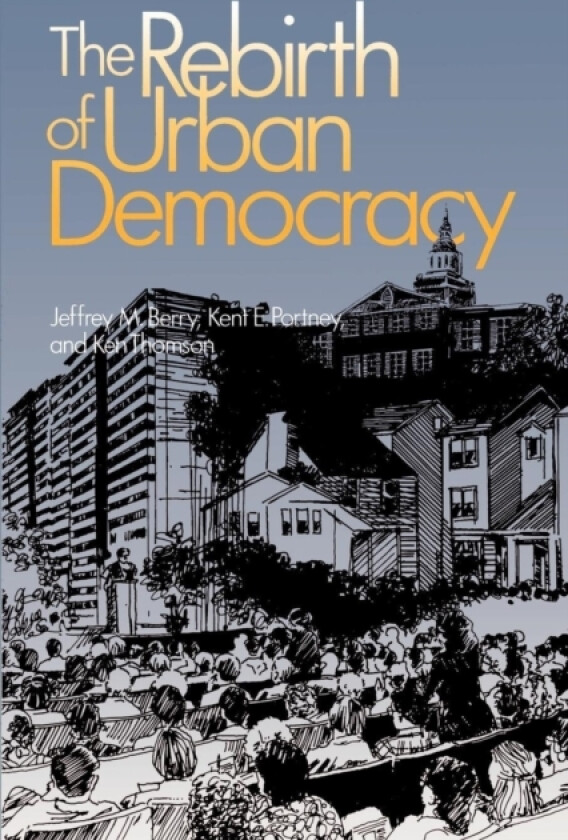 The Rebirth of Urban Democracy av Jeffrey M. Berry, Kent E. Portney, Ken Thomson (Paperback)