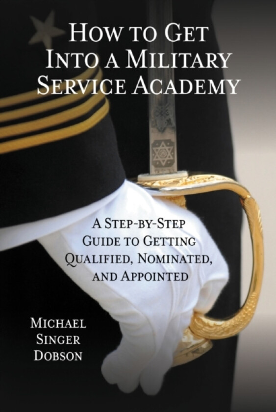 How to Get Into a Military Service Academy av Michael Singer Dobson (Paperback)