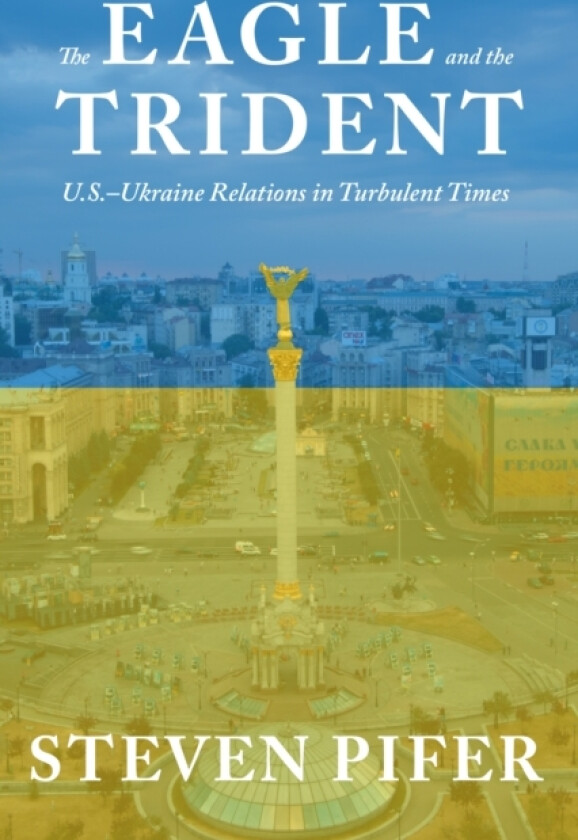 The Eagle and the Trident av Steven Pifer (Hardcover)