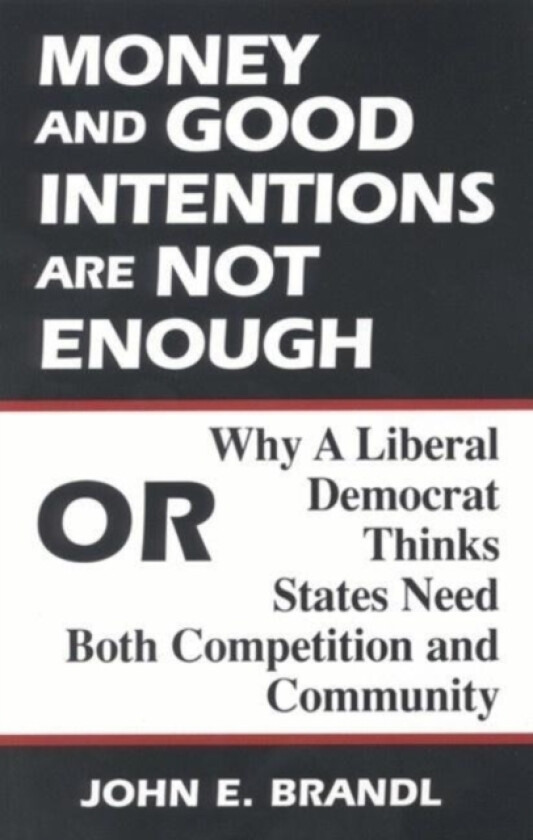 Money and Good Intentions Are Not Enough av John E. Brandl (Paperback)