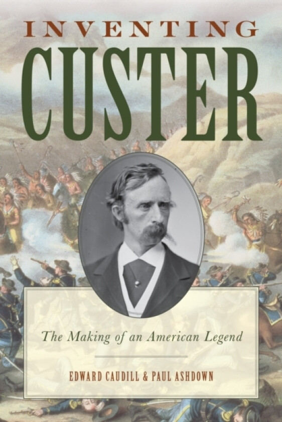 Inventing Custer av Edward Caudill, Paul Ashdown (Paperback)