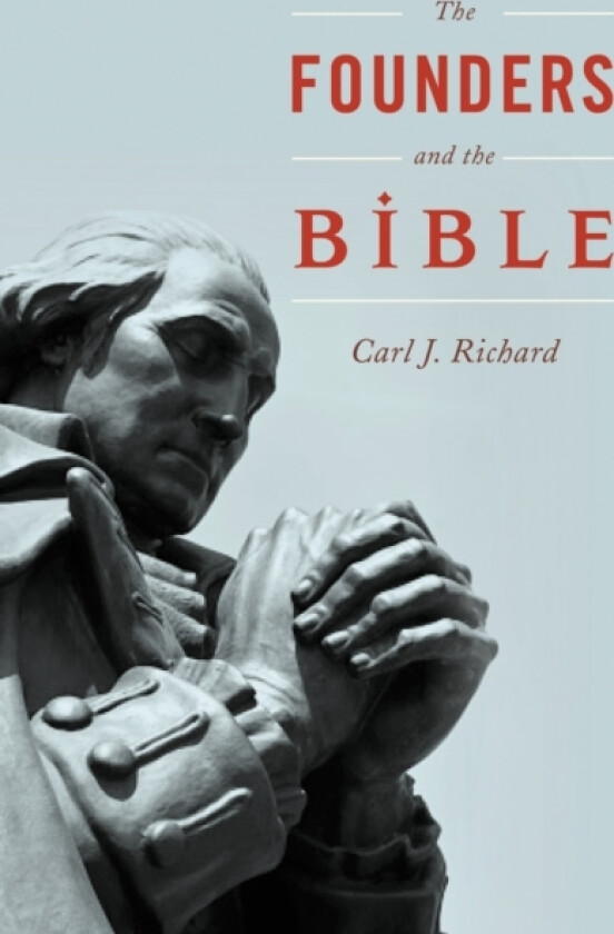 The Founders and the Bible av Carl J. Richard (Paperback)