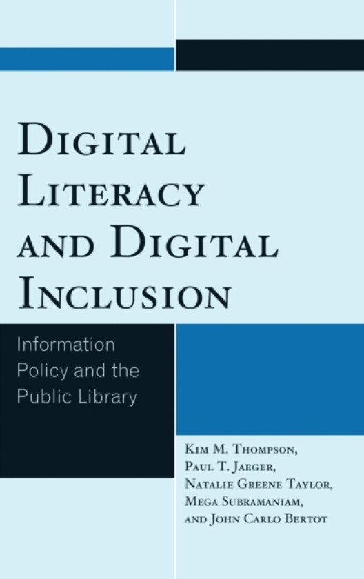 Digital Literacy and Digital Inclusion av Kim M. Thompson, Paul T. Jaeger, Natalie Greene Taylor (Hardcover)