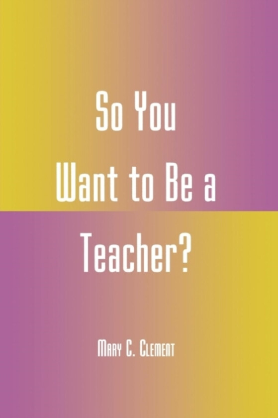So You Want to Be a Teacher? av Mary C. Clement (Paperback)