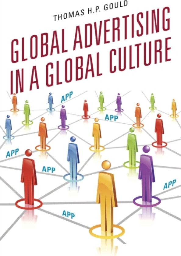 Global Advertising in a Global Culture av Thomas H.P. Gould (Hardcover)