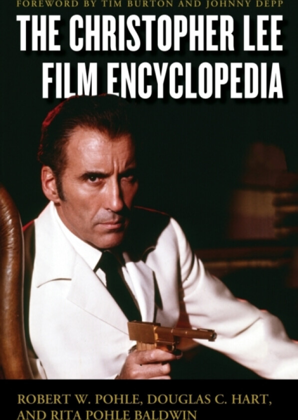 The Christopher Lee Film Encyclopedia av Robert W. Pohle Jr., Douglas C. Hart, Rita Pohle Baldwin (Hardcover)