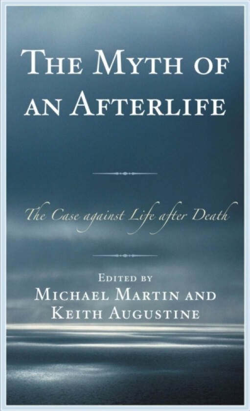 The Myth of an Afterlife av Michael Martin, Keith Augustine (Hardcover)