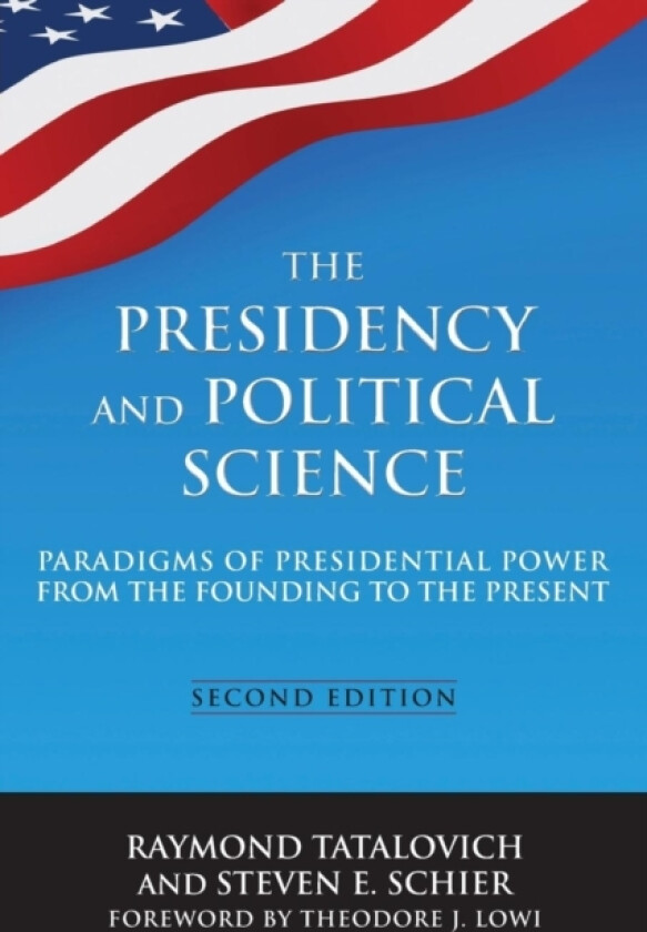 The Presidency and Political Science: Paradigms of Presidential Power from the Founding to the Present: 2014 av Raymond Tatalovich, Steven E Schier (Paperback)