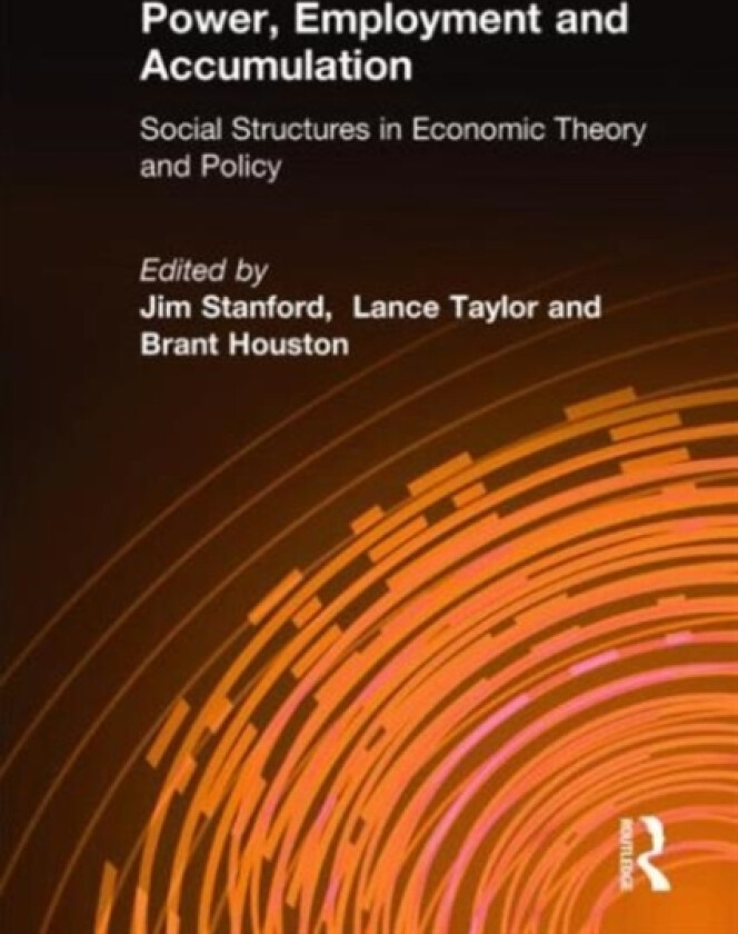 Power, Employment and Accumulation av Jim Stanford, Lance Taylor, Brant Houston (Hardcover)