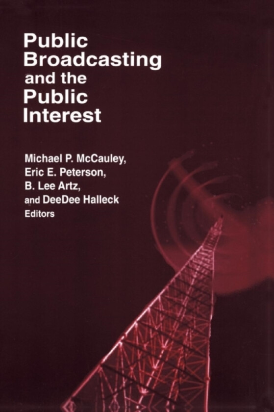 Public Broadcasting and the Public Interest av Michael P. McCauley, B.Lee Artz, DeeDee Halleck (Paperback)