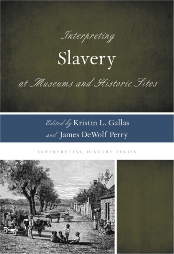 Interpreting Slavery at Museums and Historic Sites av Rex M. Ellis (Hardcover)