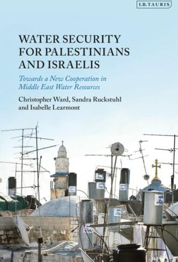 Water Security for Palestinians and Israelis av Christopher Ward, Isabelle Learmont, Sandra Ruckstuhl (Paperback)