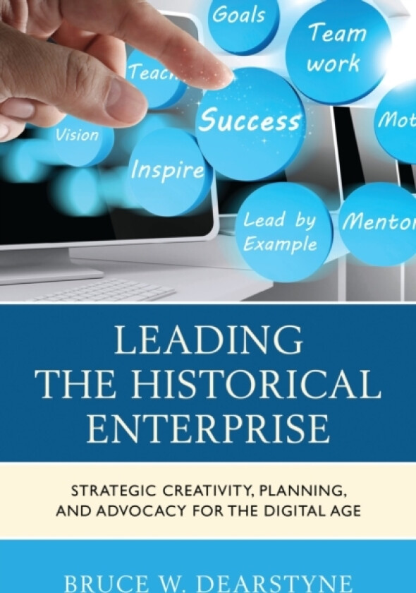 Leading the Historical Enterprise av Bruce W. Dearstyne (Hardcover)