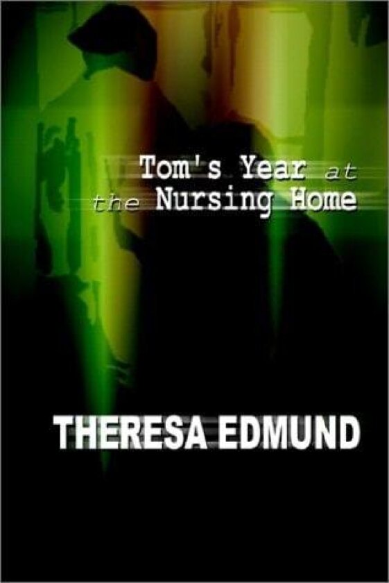 Tom's Year at the Nursing Home av Theresa Edmund (Hardcover)