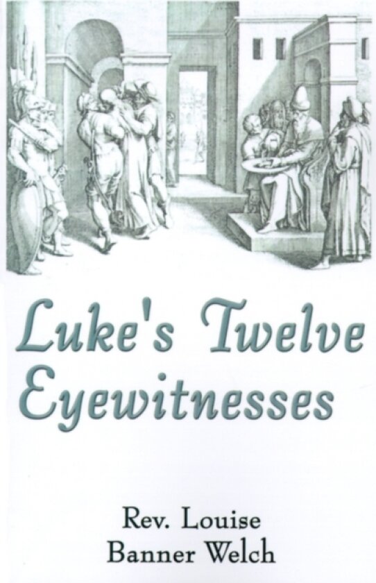 Luke's Twelve Eyewitnesses av Louise Banner Welch (Paperback)