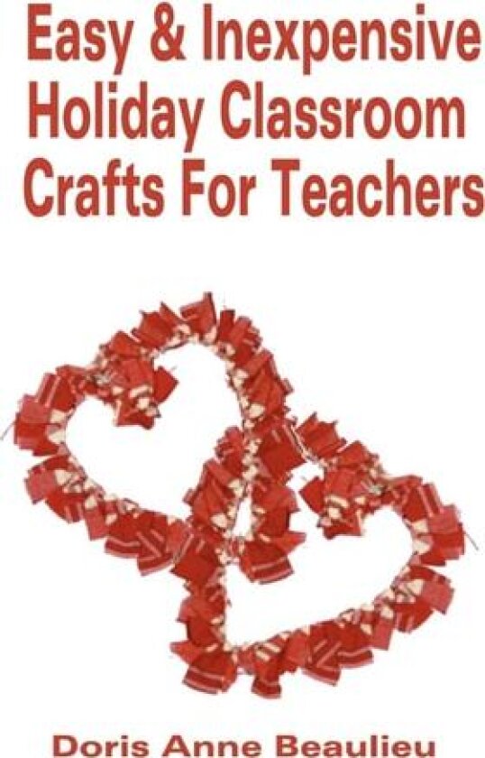 Easy and Inexpensive Holiday Classroom Crafts for Teachers av Doris Anne Beaulieu (Paperback)