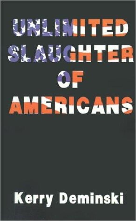 Unlimited Slaughter of Americans av Kerry Deminski (Paperback)