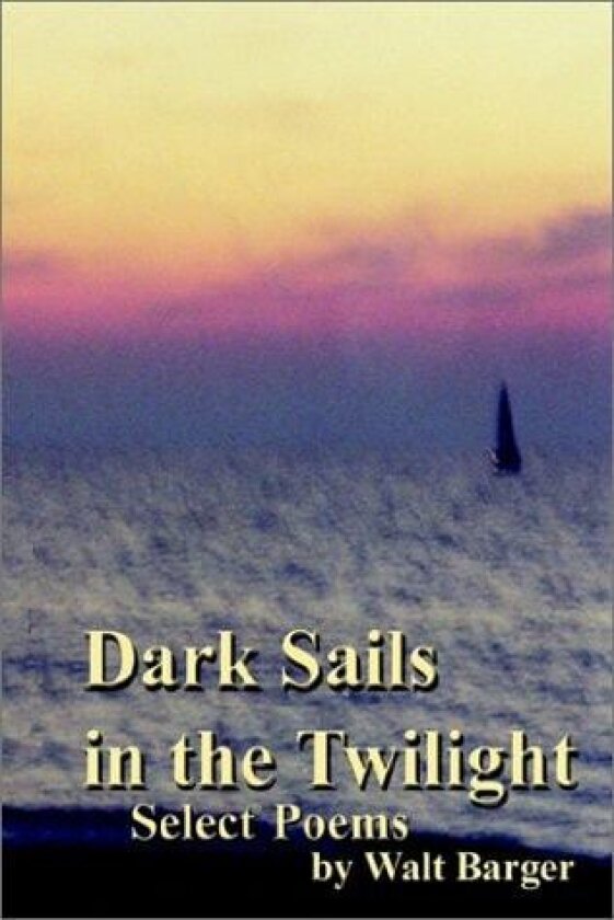 Dark Sails in the Twilight av Walt Barger (Hardcover)