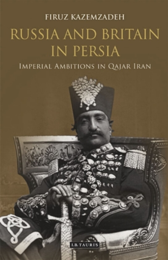 Russia and Britain in Persia av Firuz Kazemzadeh (Paperback)