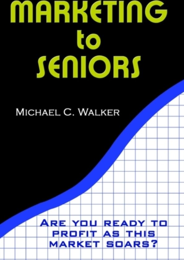 Marketing to Seniors av Michael C. Walker (Paperback)