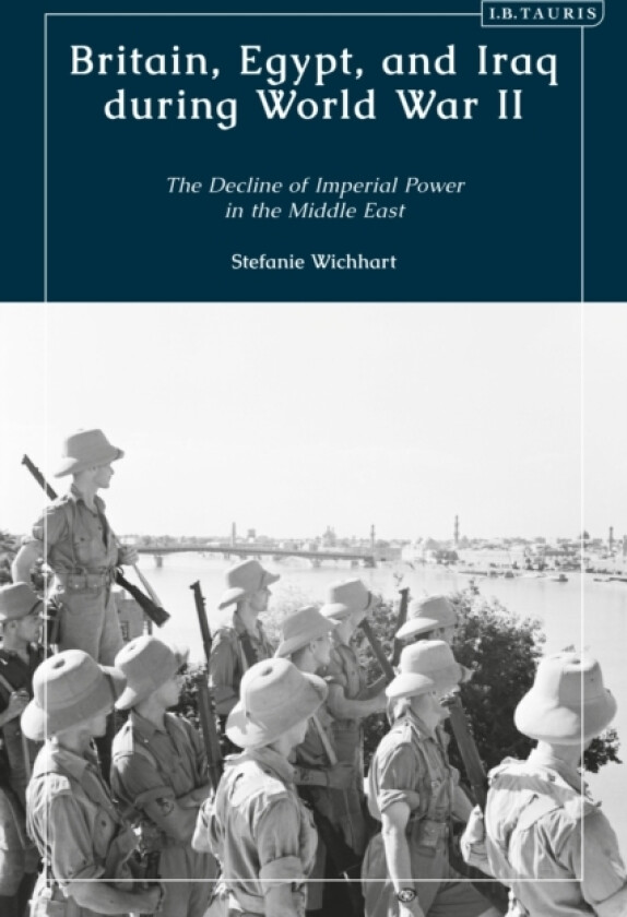 Britain, Egypt, and Iraq during World War II av Stefanie Wichhart (Paperback)