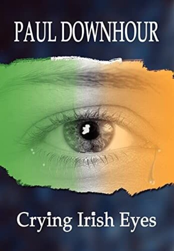 Crying Irish Eyes av Paul Downhour (Hardcover)