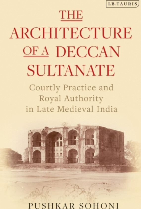 The Architecture of a Deccan Sultanate av Pushkar Sohoni (Paperback)