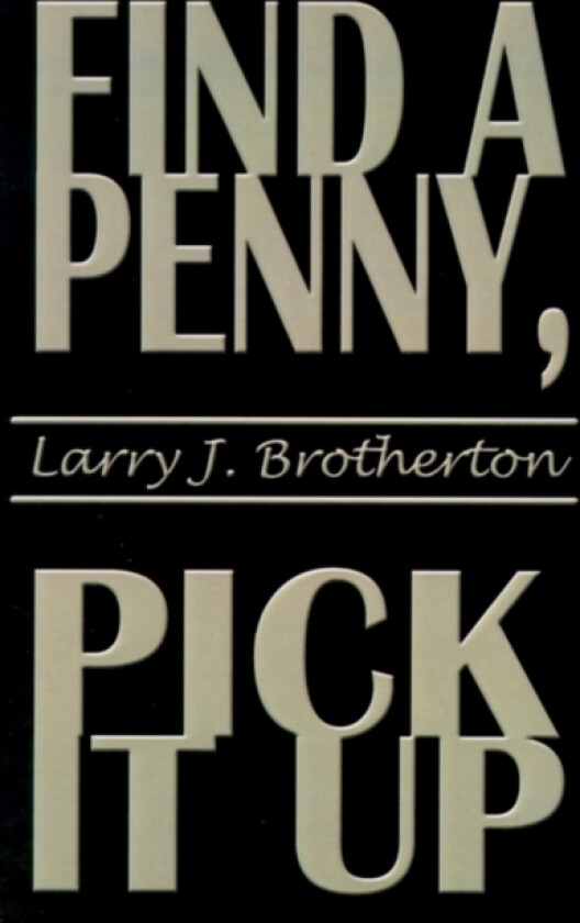 Find a Penny, Pick it Up av Larry J. Brotherton (Paperback)