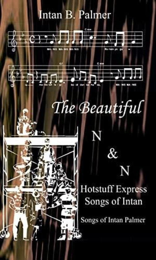The Beautiful N&N Hotstuff Express Songs of Intan av Intan B. Palmer (Hardcover)
