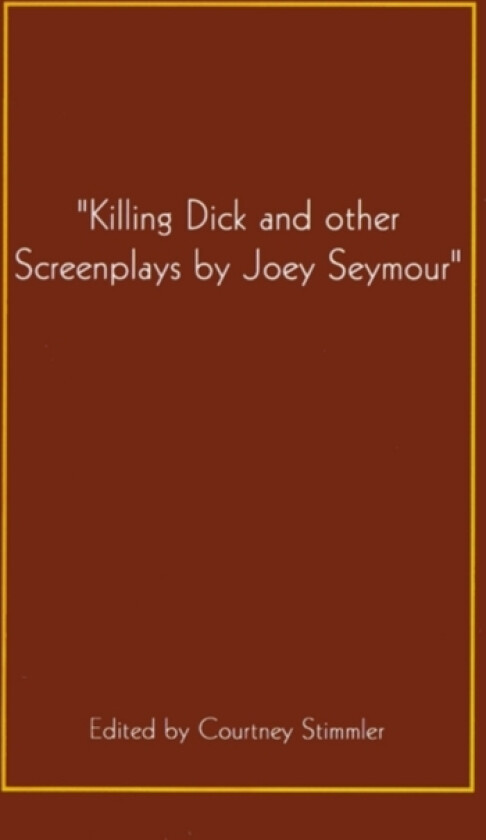 "Killing Dick and Other Screenplays by Joey Seymour" av Joey Seymour (Hardcover)