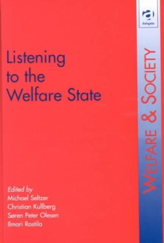 Listening to the Welfare State av Michael Seltzer, Christian Kullberg, Ilmari Rostila (Hardcover)