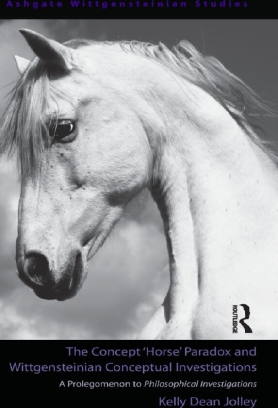 The Concept 'Horse' Paradox and Wittgensteinian Conceptual Investigations av Kelly Dean Jolley (Hardcover)