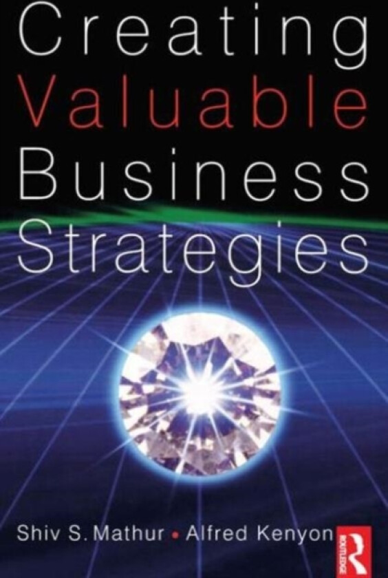 Creating Valuable Business Strategies av Shiv Mathur, Alfred Kenyon (Paperback)